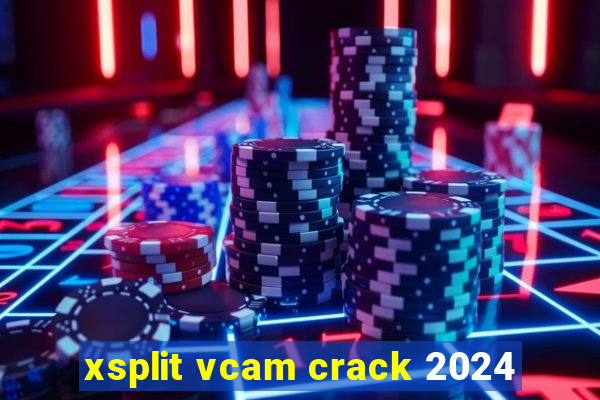 xsplit vcam crack 2024